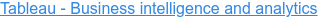 Tableau - Business intelligence and analytics